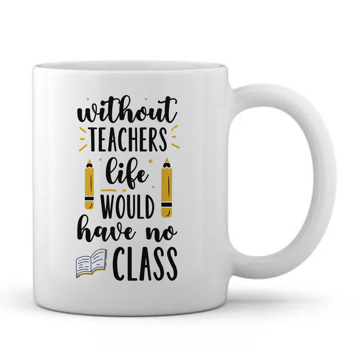 Without Teachers Life would have no Class Mug - Personalised