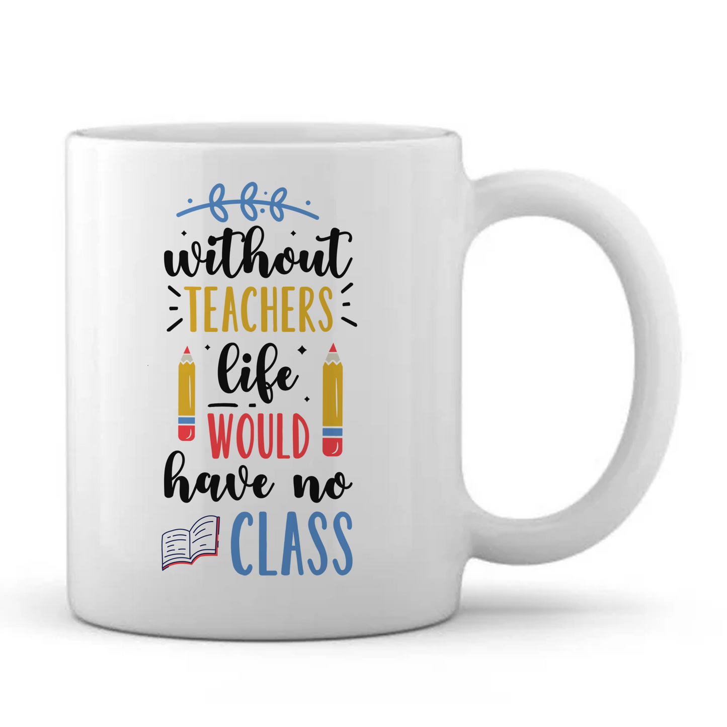 Without Teachers Life would have no Class Mug - Personalised